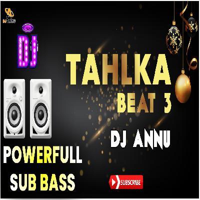 Tahlka Beat 3 Competition Dj Beat Remix Mp3 Song - Dj Annu